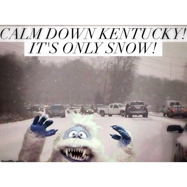 “Calm down Kentucky! It’s only snow!” – #TheBumble #AbominableSnowman