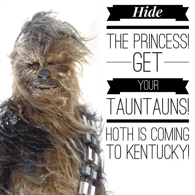 Hide the princess! Get your tauntauns! Hoth is coming to Kentucky! #Snowmageddon
