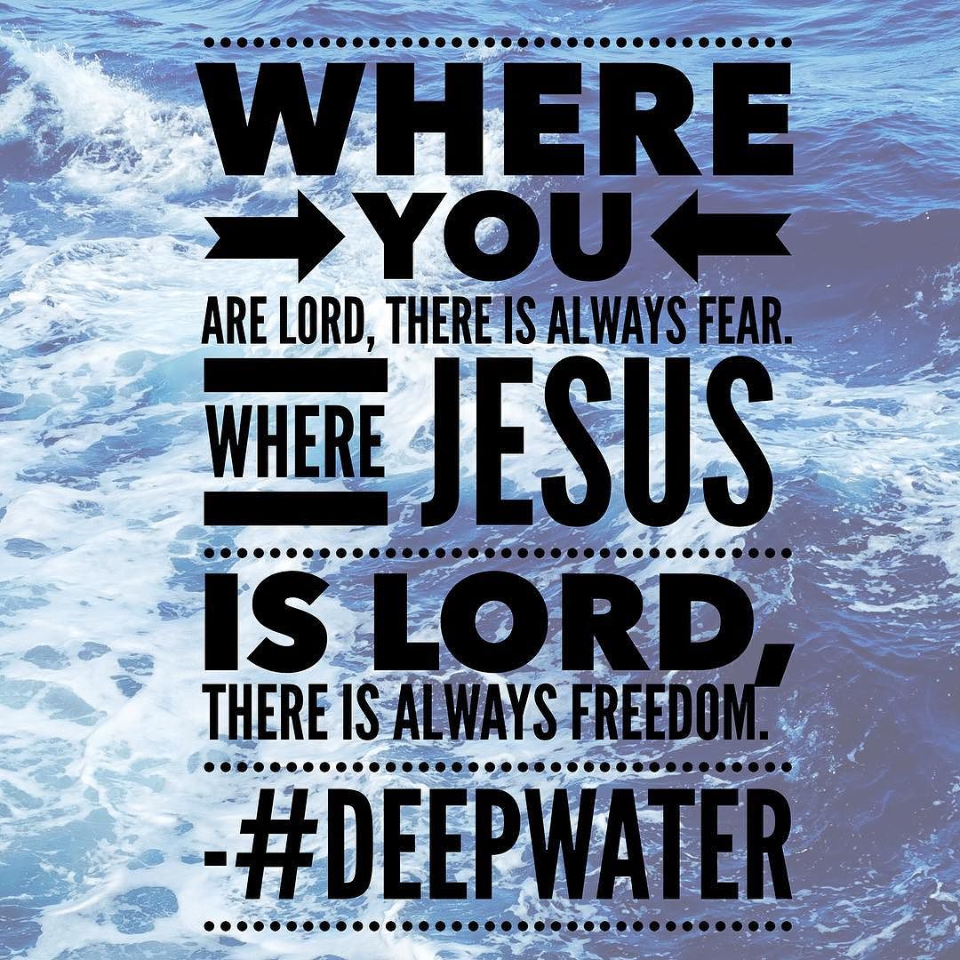 Where you are lord, there is always fear. Where Jesus is lord, there is always freedom. #DeepWater
